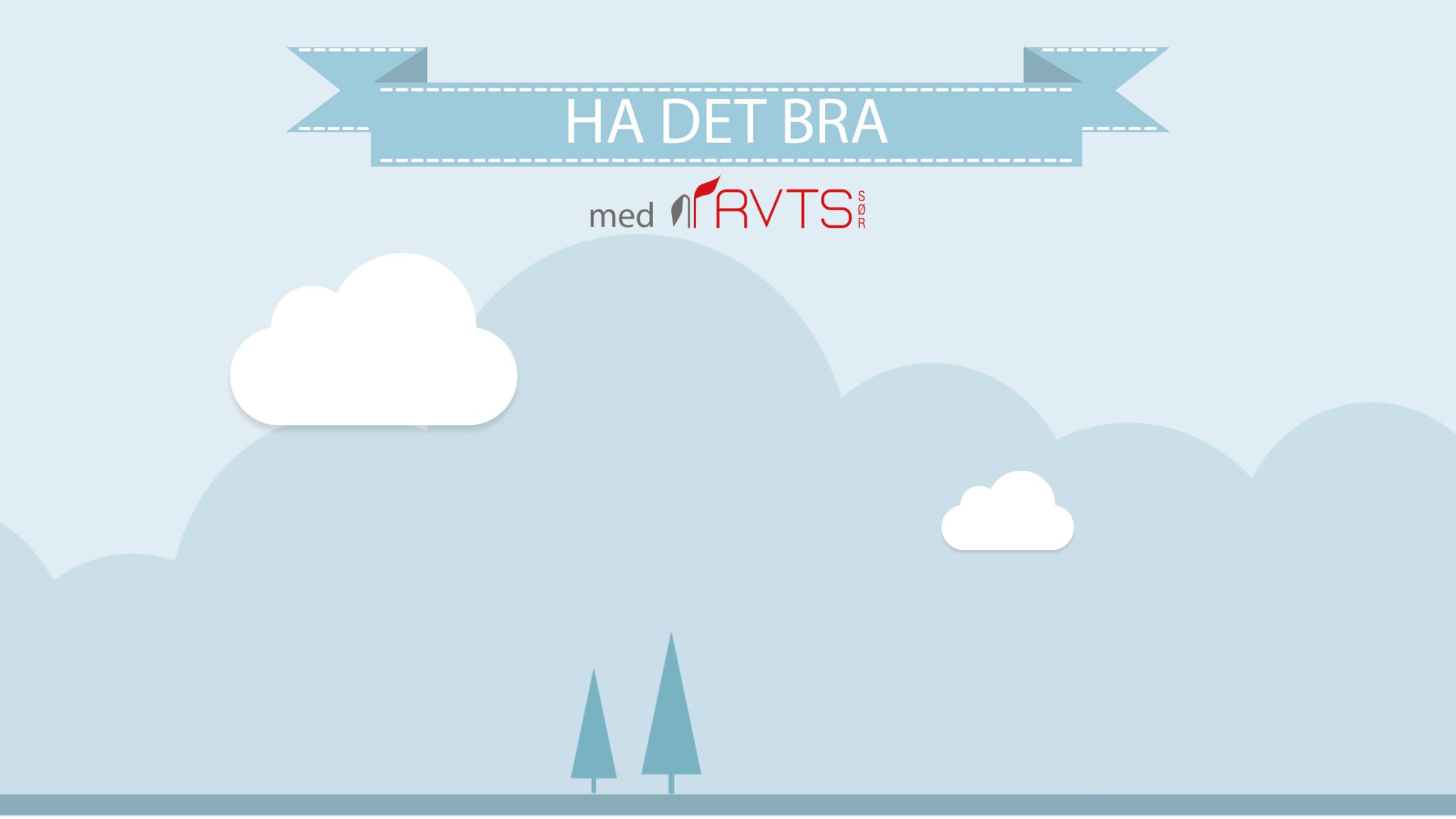 En minimalistisk illustrasjon med skyer, to trær og et banner med teksten "HA DET BRA". Under står teksten "med RVTS." på norsk. Fargene er lyseblå og hvite med røde og grå aksenter.